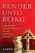 Render Unto Rome: The Secret Life of Money in the Catholic Church