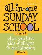 All-In-One Sunday School for Ages 4-12 (Volume 3): When You Have Kids of All Ages in One Classroom