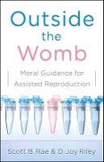 Outside the Womb: Moral Guidance for Assisted Reproduction