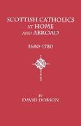 Scottish Catholics at Home and Abroad, 1680-1780