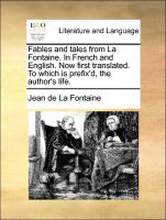 Fables and Tales from La Fontaine. in French and English. Now First Translated. to Which Is Prefix'd, the Author's Life