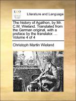The History of Agathon, by Mr. C.M. Wieland. Translated from the German Original, with a Preface by the Translator. ... Volume 4 of 4