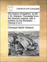 The History of Agathon, by Mr. C.M. Wieland. Translated from the German Original, with a Preface by the Translator. ... Volume 2 of 4