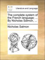 The Complete System of the French Language, ... by Nicholas Salmon