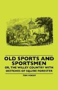 Old Sports and Sportsmen - Or, the Willey Country with Sketches of Squire Forester