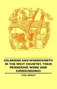 Coleridge and Wordsworth in the West Country, Their Friendship, Work and Surroundings
