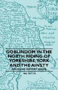 Goblindom in the North Riding of Yorkshire, York and the Ainsty (Folklore History Series)