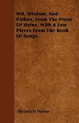 Wit, Wisdom, and Pathos, from the Prose of Heine, with a Few Pieces from the Book of Songs