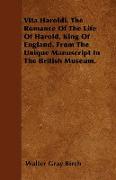 Vita Haroldi. the Romance of the Life of Harold, King of England. from the Unique Manuscript in the British Museum