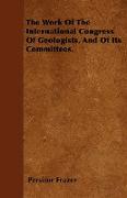 The Work of the International Congress of Geologists, and of Its Committees