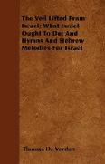 The Veil Lifted from Israel, What Israel Ought to Do, And Hymns and Hebrew Melodies for Israel