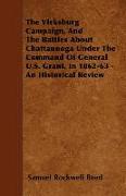 The Vicksburg Campaign, and the Battles about Chattanooga Under the Command of General U.S. Grant, in 1862-63 - An Historical Review