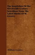 The Scepticism of the Nineteenth Century - Selections from the Latest Works of W. Gresley