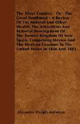 The Silver Country - Or - The Great Southwest - A Review Of The Mineral And Other Wealth, The Attractions And Material Development Of The Former Kingd