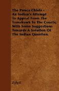 The Ponca Chiefs - An Indian's Attempt to Appeal from the Tomahawk to the Courts, with Some Suggestions Towards a Solution of the Indian Question