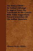 The Ponca Chiefs - An Indian's Attempt to Appeal from the Tomahawk to the Courts. with Some Suggestions Toward a Solution of the Indian Question
