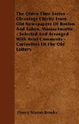 The Olden Time Series - Gleanings Chiefly From Old Newspapers Of Boston And Salem, Massachusetts - Selected And Arranged With Brief Comments - Curiosities Of The Old Lottery