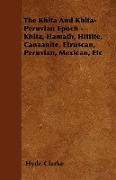 The Khita and Khita-Peruvian Epoch - Khita, Hamath, Hittite, Canaanite, Etruscan, Peruvian, Mexican, Etc