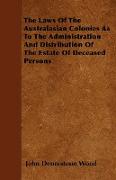 The Laws of the Australasian Colonies as to the Administration and Distribution of the Estate of Deceased Persons