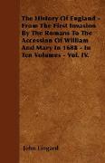 The History of England - From the First Invasion by the Romans to the Accession of William and Mary in 1688 - In Ten Volumes - Vol. IV