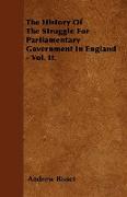 The History of the Struggle for Parliamentary Government in England - Vol. II