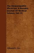 The Homoeopathic Physician. a Monthly Journal of Medical Science. Vol. IV