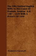 The Fifty Earliest English Wills in the Court of Probate, London A.D. 1387 - 1439 with a Priest's of 1454