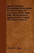 Spinal Curvature Comprising a Description of Various Types of Curvature of the Spine with the Mechanical Appliances Best Suited for Their Treatment