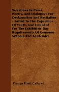 Selections In Prose, Poetry, And Dialogues For Declamation And Recitation - Suited To The Capacities Of Youth, And Intended For The Exhibition-Day Requirements Of Common Schools And Academies