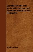 Sketches of the Life and Public Services of Frederick Smyth of New Hampshire