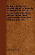 Reliques Of Ancient English Poetry - Consisting Of Old Heroic Ballads, Songs, And Other Pieces Of Our Earlier Poets - Together With Some Few Of Later Date - Vol. I