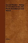 Sacred Poems - Being a Selection from the Poets Devotional and Moral