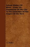 School History of Rome - From the Foundation of the City to the Extinction of the Empire of the West