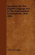 Questions on the English Language Set at the Matriculation Examinations, 1858-1885