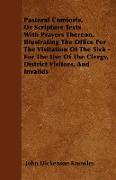 Pastoral Comforts, Or Scripture Texts With Prayers Thereon, Illustrating The Office For The Visitation Of The Sick - For The Use Of The Clergy, District Visitors, And Invalids