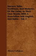 Nursery Tales, Traditions, and Histories of the Zulus, in Their Own Words, with a Translation Into English, and Notes - Vol. I