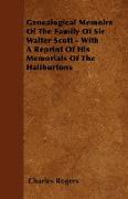 Genealogical Memoirs of the Family of Sir Walter Scott - With a Reprint of His Memorials of the Haliburtons