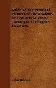 Guide to the Principal Pictures in the Academy of Fine Arts at Venice - Arranged for English Travellers