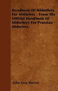 Handbook of Midwifery for Midwives - From the Official Handbook of Midwifery for Prussian Midwives