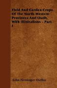 Field and Garden Crops of the North-Western Provinces and Oudh, with Illistrations - Part. I