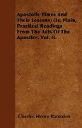 Apostolic Times and Their Lessons, Or, Plain, Practical Readings from the Acts of the Apostles. Vol. II