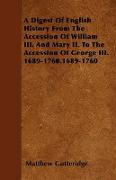 A Digest of English History from the Accession of William III. and Mary II. to the Accession of George III. 1689-1760.1689-1760