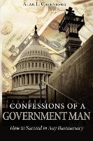 Confessions of a Government Man: How to Succeed in Any Bureaucracy