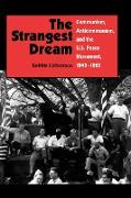 The Strangest Dream Communism, Anticommunism, and the U.S. Peace Movement, 1945-1963 (PB)