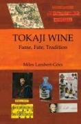 Tokaji Wine: Fame, Fate, Tradition