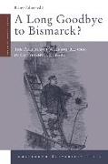 A Long Goodbye to Bismarck?
