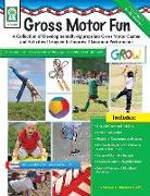 Gross Motor Fun, Grades Pk - 2: A Collection of Developmentally-Appropriate Gross Motor Games and Activities Designed to Improve Classroom Performance