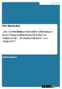 ¿Die Entwicklung materieller Lebenslagen in der bundesdeutschen Gesellschaft während des ¿Wirtschaftsbooms¿ von 1948-1973¿
