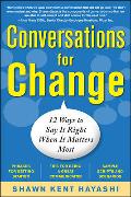 Conversations for Change: 12 Ways to Say it Right When It Matters Most