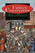 The Urban Colonists: Italian American Identity and Pol in Utica NY